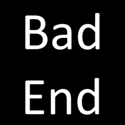 White text on a black background that says bad end